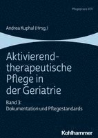 Aktivierend-Therapeutische Pflege in Der Geriatrie: Band 3: Dokumentation Und Pflegestandards 1