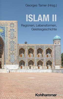 Georges Tamer - Islam II: Regionen, Lebensformen, Geistesgeschichte, Inbunden