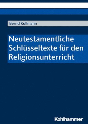 Bernd Kollmann - Neutestamentliche Schlusseltexte Fur Den Religionsunterricht, Häftad
