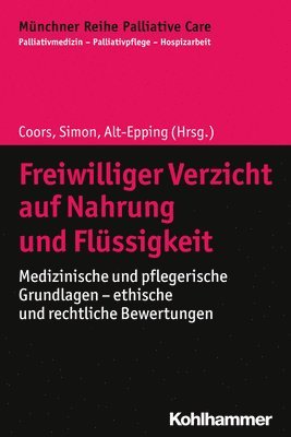 bokomslag Freiwilliger Verzicht Auf Nahrung Und Flussigkeit: Medizinische Und Pflegerische Grundlagen - Ethische Und Rechtliche Bewertungen