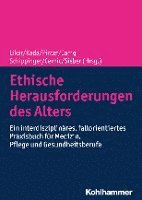 bokomslag Ethische Herausforderungen Des Alters: Ein Interdisziplinares, Fallorientiertes Praxisbuch Fur Medizin, Pflege Und Gesundheitsberufe