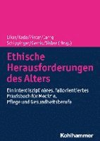 Rudolf Likar, Olivia Kada, Georg Pinter, Herbert Janig, Walter Schippinger, Karl Cernic, Cornel Sieber - Ethische Herausforderungen Des Alters: Ein Interdisziplinares, Fallorientiertes Praxisbuch Fur Medizin, Pflege Und Gesundheitsberufe, Inbunden