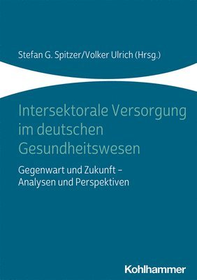 bokomslag Intersektorale Versorgung Im Deutschen Gesundheitswesen: Gegenwart Und Zukunft - Analysen Und Perspektiven