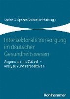 Intersektorale Versorgung Im Deutschen Gesundheitswesen: Gegenwart Und Zukunft - Analysen Und Perspektiven 1