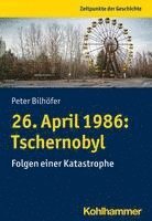 bokomslag 26. April 1986: Tschernobyl: Folgen Einer Katastrophe