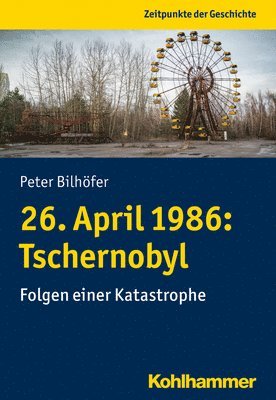 bokomslag 26. April 1986: Tschernobyl: Folgen Einer Katastrophe