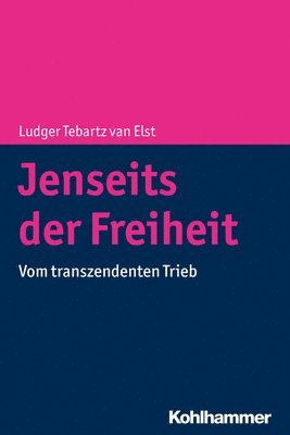 Ludger Tebartz Van Elst - Jenseits Der Freiheit: Vom Transzendenten Trieb, Häftad