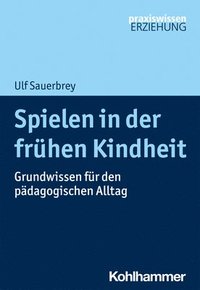 bokomslag Spielen in Der Fruhen Kindheit: Grundwissen Fur Den Padagogischen Alltag