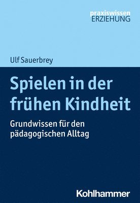 Ulf Sauerbrey - Spielen in Der Fruhen Kindheit: Grundwissen Fur Den Padagogischen Alltag, Häftad
