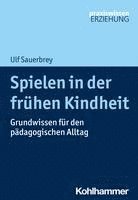 bokomslag Spielen in Der Fruhen Kindheit: Grundwissen Fur Den Padagogischen Alltag