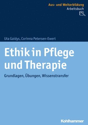 bokomslag Ethik in Pflege Und Therapie: Grundlagen, Ubungen, Wissenstransfer