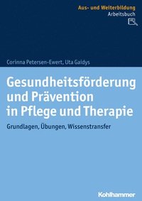 bokomslag Gesundheitsforderung Und Pravention in Pflege Und Therapie: Grundlagen, Ubungen, Wissenstransfer