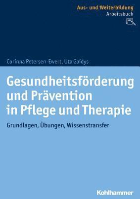 Gesundheitsforderung Und Pravention in Pflege Und Therapie: Grundlagen, Ubungen, Wissenstransfer