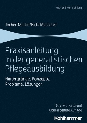 Praxisanleitung in Der Generalistischen Pflegeausbildung: Hintergrunde, Konzepte, Probleme, Losungen