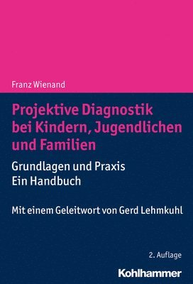 Projektive Diagnostik Bei Kindern, Jugendlichen Und Familien: Grundlagen Und PRAXIS - Ein Handbuch 1