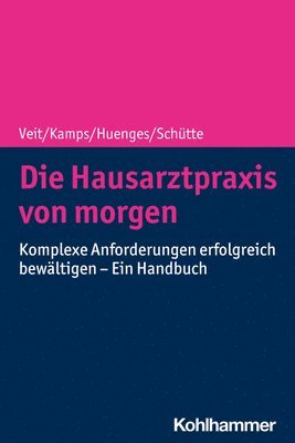 Die Hausarztpraxis Von Morgen: Komplexe Anforderungen Erfolgreich Bewaltigen - Ein Handbuch 1