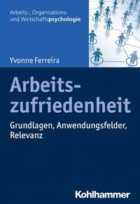 bokomslag Arbeitszufriedenheit: Grundlagen, Anwendungsfelder, Relevanz