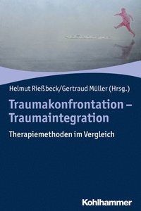 bokomslag Traumakonfrontation - Traumaintegration: Therapiemethoden Im Vergleich