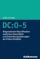 Dc:0-5: Diagnostische Klassifikation Seelischer Gesundheit Und Entwicklungsstorungen Der Fruhen Kindheit 1