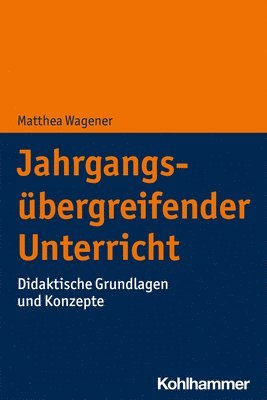 Matthea Wagener - Jahrgangsubergreifender Unterricht: Didaktische Grundlagen Und Konzepte, Häftad