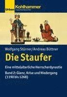 bokomslag Die Staufer: Eine Mittelalterliche Herrscherdynastie - Bd. 2: Glanz, Krise Und Niedergang (1190 Bis 1268)