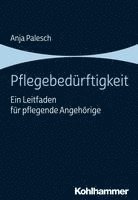 bokomslag Pflegebedurftigkeit: Ein Leitfaden Fur Pflegende Angehorige