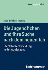 bokomslag Die Jugendlichen Und Ihre Suche Nach Dem Neuen Ich: Identitatsentwicklung in Der Adoleszenz