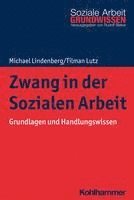 bokomslag Zwang in Der Sozialen Arbeit: Grundlagen Und Handlungswissen