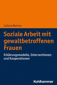 bokomslag Soziale Arbeit Mit Gewaltbetroffenen Frauen: Erklarungsmodelle, Interventionen Und Kooperationen