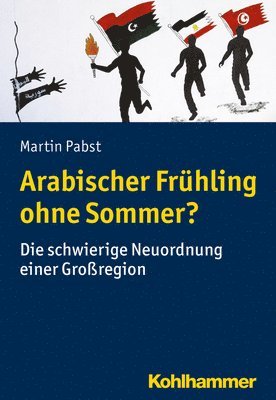 Martin Pabst - Arabischer Fruhling Ohne Sommer?: Die Schwierige Neuordnung Einer Grossregion, Häftad