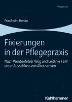 bokomslag Fixierungen in Der Pflegepraxis: Nach Werdenfelser Weg Und Leitlinie Fem Unter Ausschluss Von Alternativen