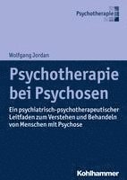 bokomslag Psychotherapie Bei Psychosen: Ein Psychiatrisch-Psychotherapeutischer Leitfaden Zum Verstehen Und Behandeln Von Menschen Mit Psychose