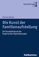 bokomslag Die Kunst Der Familienaufstellung: Ein Praxislehrbuch Der Empirischen Psychotherapie