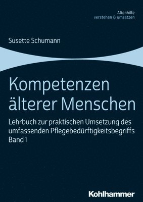 bokomslag Kompetenzen Alterer Menschen: Lehrbuch Zur Praktischen Umsetzung Des Umfassenden Pflegebedurftigkeitsbegriffs, Band 1