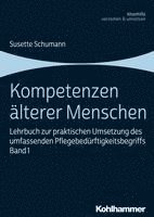 Kompetenzen Alterer Menschen: Lehrbuch Zur Praktischen Umsetzung Des Umfassenden Pflegebedurftigkeitsbegriffs, Band 1 1