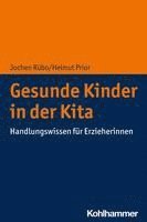 Jochen Rubo, Helmut Prior - Gesunde Kinder in Der Kita: Handlungswissen Fur Erzieherinnen, Häftad