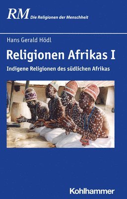 Hans Gerald Hodl - Religionen Afrikas I: Indigene Religionen Des Sudlichen Afrikas, Inbunden