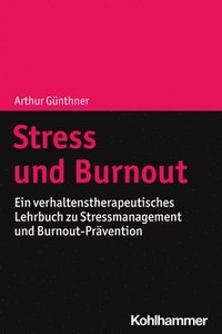 bokomslag Stress Und Burnout: Ein Verhaltenstherapeutisches Lehrbuch Zu Stressmanagement Und Burnout-Pravention