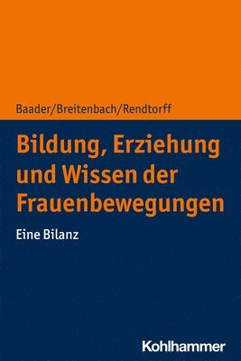 Meike Baader, Eva Breitenbach - Bildung, Erziehung Und Wissen Der Frauenbewegungen: Eine Bilanz, Häftad