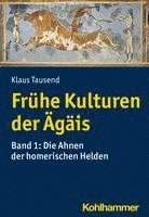 bokomslag Fruhe Kulturen Der Agais: Bd. 1: Die Ahnen Der Homerischen Helden