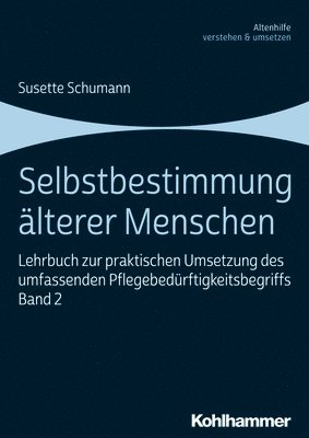 Susette Schumann - Selbstbestimmung Alterer Menschen: Lehrbuch Zur Praktischen Umsetzung Des Umfassenden Pflegebedurftigkeitsbegriffs, Band 2, Häftad