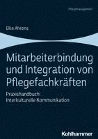 Mitarbeiterbindung Und Integration Von Pflegefachkraften: Praxishandbuch: Interkulturelle Kommunikation 1