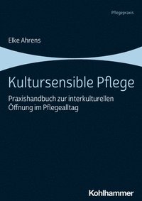 bokomslag Kultursensible Pflege: Praxishandbuch Zur Interkulturellen Offnung Im Pflegealltag