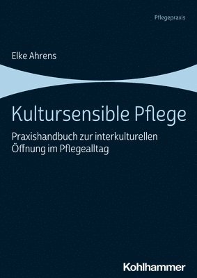 bokomslag Kultursensible Pflege: Praxishandbuch Zur Interkulturellen Offnung Im Pflegealltag