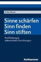 bokomslag Sinne Scharfen - Sinn Finden - Sinn Stiften: Profilbildung in Diakonischen Einrichtungen