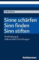 Sinne Scharfen - Sinn Finden - Sinn Stiften: Profilbildung in Diakonischen Einrichtungen 1