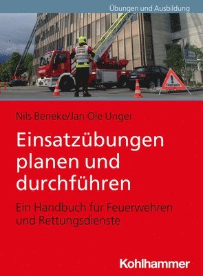 Einsatzubungen Planen Und Durchfuhren: Ein Handbuch Fur Feuerwehren Und Rettungsdienste 1