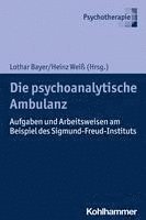bokomslag Die Psychoanalytische Ambulanz: Aufgaben Und Arbeitsweisen Am Beispiel Des Sigmund-Freud-Instituts