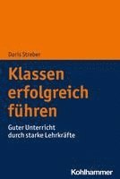 Doris Streber - Klassen Erfolgreich Fuhren: Guter Unterricht Durch Starke Lehrkrafte, Häftad