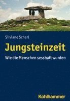 bokomslag Jungsteinzeit: Wie Die Menschen Sesshaft Wurden